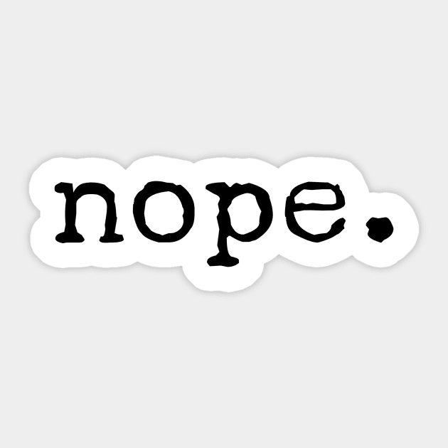 Nope. Sticker by Shirtsy